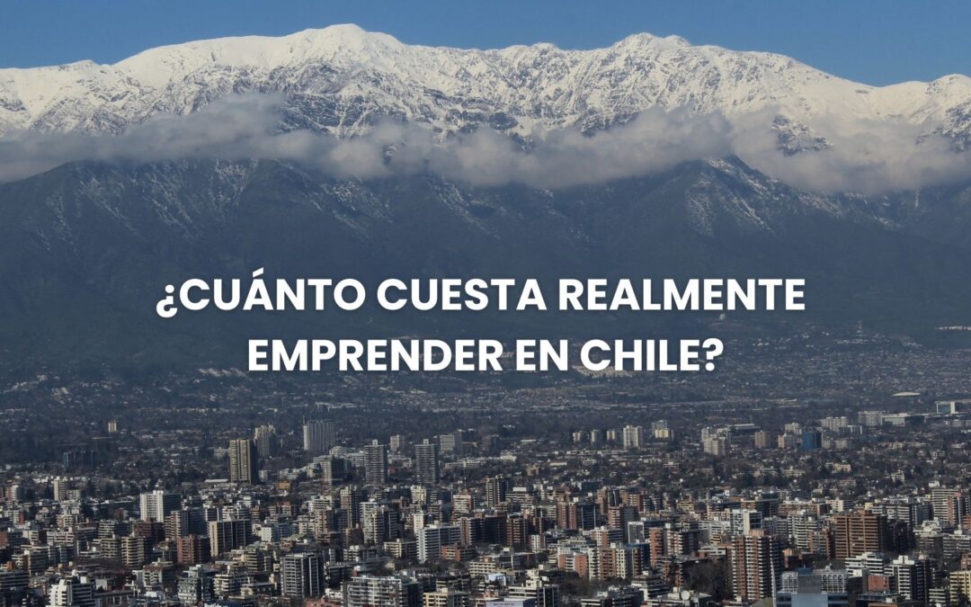 ¿Cuánto cuesta realmente emprender en Chile?